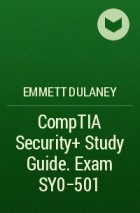 Emmett  Dulaney - CompTIA Security+ Study Guide. Exam SY0-501