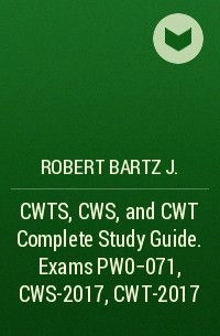 Robert Bartz J. - CWTS, CWS, and CWT Complete Study Guide. Exams PW0-071, CWS-2017, CWT-2017