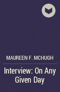 Maureen F. McHugh - Interview: On Any Given Day