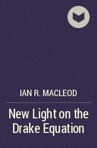 Ian R. MacLeod - New Light on the Drake Equation