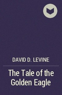David D. Levine - The Tale of the Golden Eagle