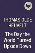 Thomas Olde Heuvelt - The Day the World Turned Upside Down
