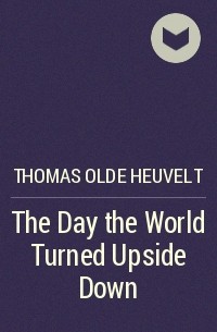 Thomas Olde Heuvelt - The Day the World Turned Upside Down