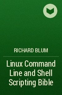 Richard Blum - Linux Command Line and Shell Scripting Bible