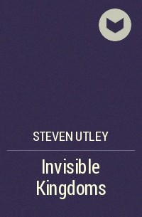 Steven Utley - Invisible Kingdoms