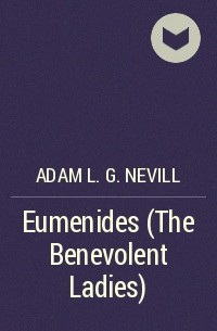 Adam L. G. Nevill - Eumenides (The Benevolent Ladies)