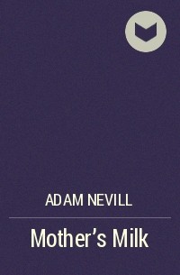 Adam Nevill - Mother's Milk