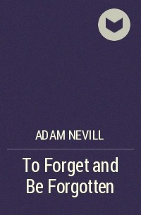 Adam Nevill - To Forget and Be Forgotten