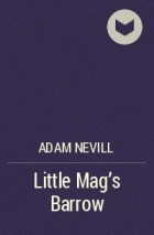 Adam Nevill - Little Mag&#039;s Barrow