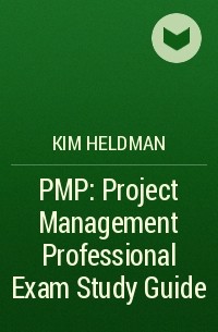 Kim  Heldman - PMP: Project Management Professional Exam Study Guide