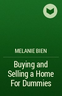 Melanie  Bien - Buying and Selling a Home For Dummies