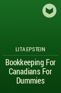 Лита Эпштейн - Bookkeeping For Canadians For Dummies