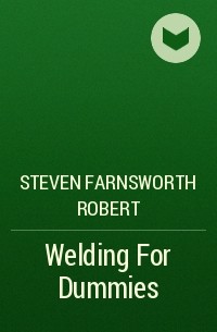 Steven Farnsworth Robert - Welding For Dummies