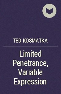 Ted Kosmatka - Limited Penetrance, Variable Expression