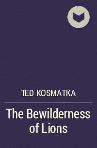 Ted Kosmatka - The Bewilderness of Lions