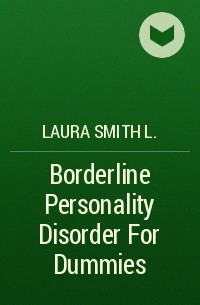 Laura Smith L. - Borderline Personality Disorder For Dummies