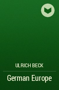 Ульрих Бек - German Europe