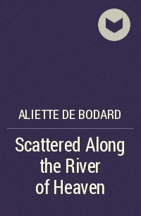 Aliette de Bodard - Scattered Along the River of Heaven