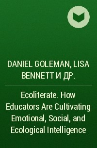  - Ecoliterate. How Educators Are Cultivating Emotional, Social, and Ecological Intelligence