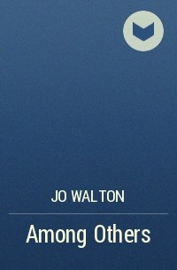 Jo Walton - Among Others