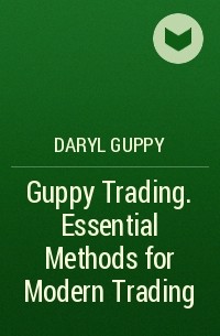 Daryl  Guppy - Guppy Trading. Essential Methods for Modern Trading