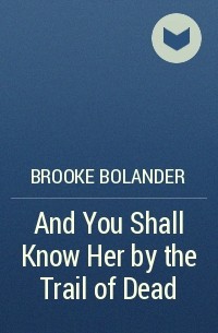 Brooke Bolander - And You Shall Know Her by the Trail of Dead