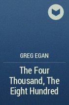 Greg Egan - The Four Thousand, The Eight Hundred