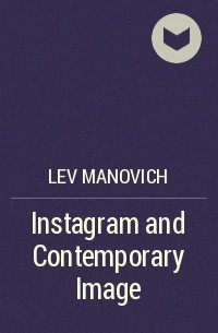 Lev Manovich - Instagram and Contemporary Image