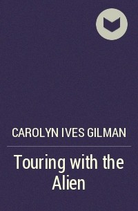 Carolyn Ives Gilman - Touring with the Alien