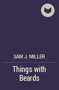 Sam J. Miller - Things with Beards