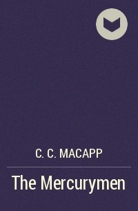 C. C. MacApp - The Mercurymen