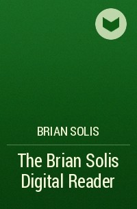 Брайан Солис - The Brian Solis Digital Reader