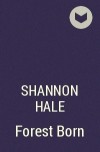 Shannon Hale - Forest Born