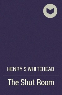 Генри Уайтхед - The Shut Room