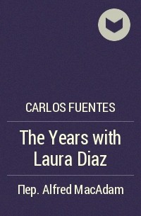 Carlos Fuentes - The Years with Laura Diaz