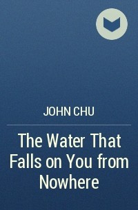 Джон Чу - The Water That Falls on You from Nowhere