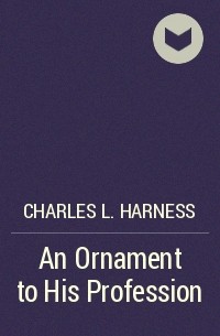 Charles L. Harness - An Ornament to His Profession