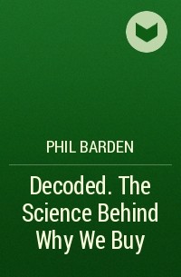 Phil  Barden - Decoded. The Science Behind Why We Buy