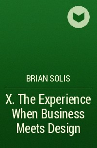 Брайан Солис - X. The Experience When Business Meets Design