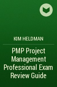 Kim  Heldman - PMP Project Management Professional Exam Review Guide
