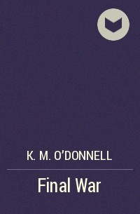K. M. O&#039;Donnell - Final War