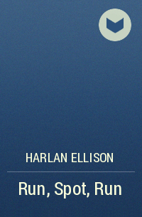 Harlan Ellison - Run, Spot, Run