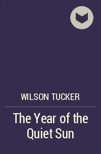 Wilson Tucker - The Year of the Quiet Sun