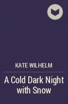 Kate Wilhelm - A Cold Dark Night with Snow