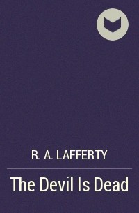 R. A. Lafferty - The Devil Is Dead