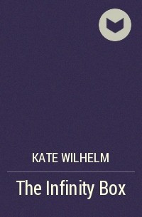 Kate Wilhelm - The Infinity Box
