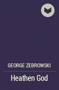 George Zebrowski - Heathen God