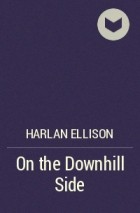 Harlan Ellison - On the Downhill Side