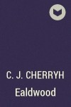 C. J. Cherryh - Ealdwood