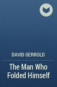 David Gerrold - The Man Who Folded Himself